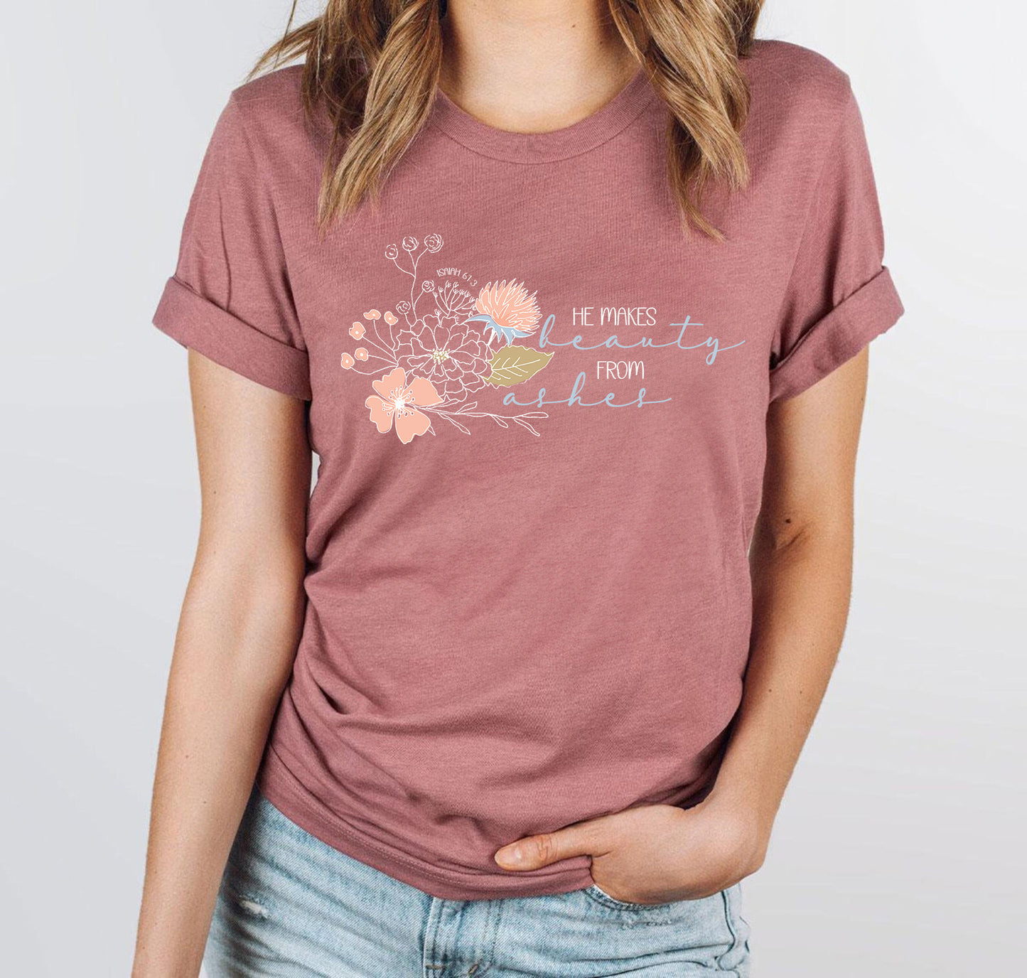 He Makes Beauty from Ashes | Isaiah 61:3 Floral Christian Shirt