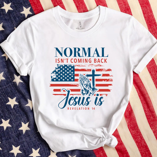 Normal Isn't Coming Back, Jesus Is | Revelation 14 Patriotic Christian T-Shirt