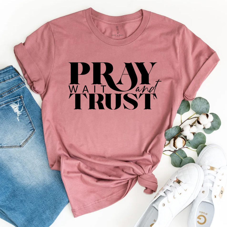 Pray Wait Trust Religious Inspirational Tee