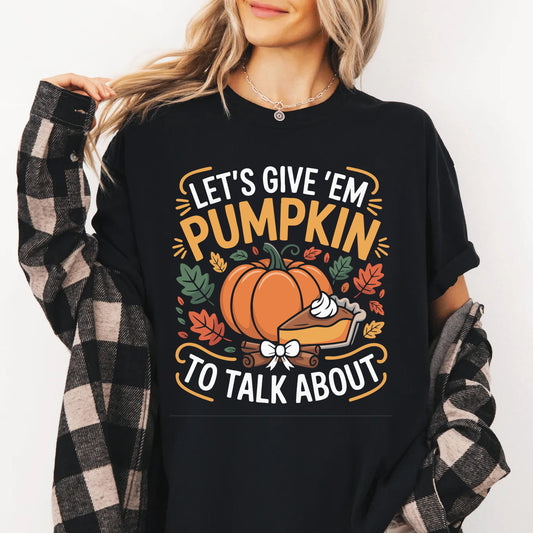 Let’s Give ’Em Pumpkin to Talk About Shirt | Funny Thanksgiving Tee | Cute Fall Pumpkin Shirt | Friendsgiving Outfit Idea
