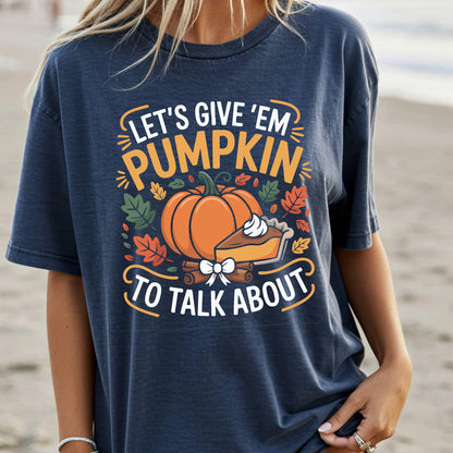 Let’s Give ’Em Pumpkin to Talk About Shirt | Funny Thanksgiving Tee | Cute Fall Pumpkin Shirt | Friendsgiving Outfit Idea